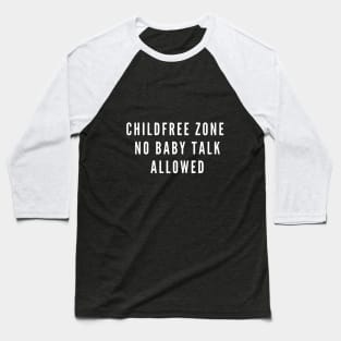 Childfree Zone: No Baby Talk Allowed Baseball T-Shirt